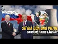 Lagu GIỮA LÚC KHU VỰC RỐI REN, ÔNG PUTIN ÂM THẦM CỬ SỨ GIẢ ĐẶC BIỆT SANG VIỆT NAM ĐỂ LÀM GÌ?