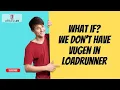 What IF We don t have Vugen to create scripts in LoadRunner
