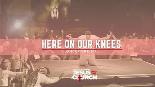 here on our knees oncemore six official music video 