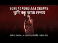 Download Lagu Tumi Bondhu Aaj Shunbe (Official Video) | Shreya Ghoshal | Shantanu Moitra | Arna Seal