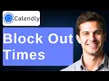 How To Block Out Times On Calendly 2026 Guide