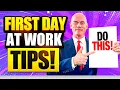 10 TIPS for STARTING A NEW JOB What to DO and SAY on your FIRST DAY AT WORK