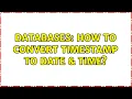 Databases How to convert timestamp to date time