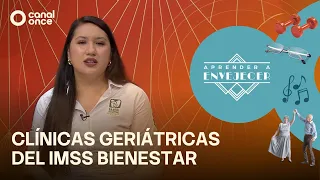 Aprender a envejecer - Clínicas geriátricas del IMSS Bienestar (08/09/2026)