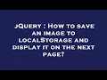 jQuery How to save an image to localStorage and display it on the next page