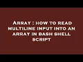 Array how to read multiline input into an array in bash shell script