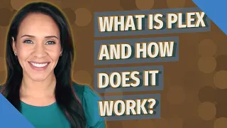 What is Plex and how does it work
