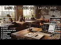 ACOUSTIC CAFE RELAXING 2025  | Lagu Santai Buat Kerja \u0026 Nongkrong di Cafe