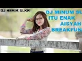 DJ MINUM SUSU ITU ENAK AISYAH BREAKFUNK REMIX 2019