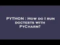 PYTHON How do I run doctests with PyCharm