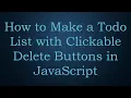 How to Make a Todo List with Clickable Delete Buttons in JavaScript
