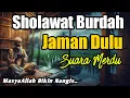 Download Lagu MERINDING SHOLAWAT JAMAN DULU PALING MERDU,SHOLAWAT BURDAH PENENANG PIKIRAN, HATI DAN JIWA