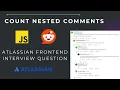 Day 13 - Count Nested Comments Atlassian Frontend Interview Question
