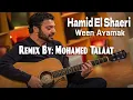 Ween Ayamak - Hamid El Shaeri  [Remix By: Mohamed Talaat]
