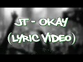 JT - OKAY (Lyric Video)