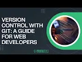 Version Control with Git A Guide for Web Developers How to Use Git for Web Dev Git Tutorial