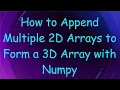 How to Append Multiple 2D Arrays to Form a 3D Array with Numpy