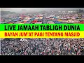 Download Lagu LIVE JAMAAH TABLIGH DUNIA | Bayan Jumat Pagi Tentang Masjid \u0026 Amalan Majid