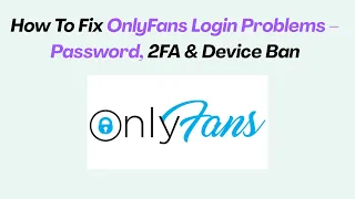 How To Fix OnlyFans Login Problems - Password 2FA Device Ban