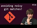 avoiding noisy git matches beginner - intermediate anthony explains