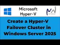 46 How to Create a Hyper-V Failover Cluster in Windows Server 2025
