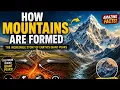 How Mountains Are Formed The Amazing Story Hidden Beneath the Earth