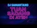 DJ MINANG TERBARU SAMANTANG TUAN SADANG DI ATEH