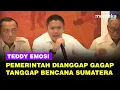 Lagu [Full] Teddy Emosi! Pemerintah Dianggap Gagap Bencana: Prabowo Gibran Sudah Kesana, Masih Aja!