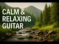 Lagu Relaxing Guitar Music in Forest Stream • Calm, Peaceful \u0026 Healing