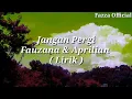 Download Lagu Jangan Pergi - Fauzana \u0026 Aprilian [ Lirik ]