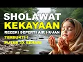 Download Lagu TERBUKTI ! REZEKI DATANG SEPERTI AIR HUJAN ! SHOLAWAT KEKAYAAN | YA ROBIBIL MUSTHOFA SANGAT MERDU