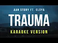 Download Lagu Trauma - Aan Story Ft. Elsya (Karaoke)