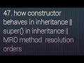 47 How constructor behaves in inheritance super in inheritance MRO method resolution order