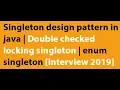 Singleton design pattern in java Double checked locking singleton enum singleton Interview
