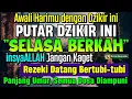MUSTAJAB..!! PUTAR DZIKIR INI JANGAN KAGET REZEKI DATANG BERTUBI TUBI | Panjang Umur \u0026 Dosa Diampuni