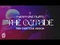 Download Lagu Twenty One Pilots - The Outside Live (Takeover Tour Version) [UPDATED]