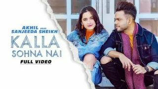 Kalla Sohna Nai - AKHIL ft. Sanjeeda Sheikh | Babbu | MixSingh | Latest Song 2019