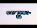 Sia - Stop Trying (Lyrics)