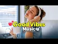 Download Lagu Good Vibes Music 1 Hour Chill Vibes Mix Playlist♫ Coffee Music☕