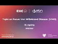 EHC - ERN-EuroBloodNet Topic on Focus on Von Willebrand Disease Ageing