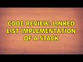 Code Review Linked list implementation of a stack 2 Solutions