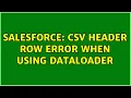 Salesforce CSV header row error when using DataLoader