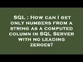 SQL How can I get only numbers from a string as a computed column in SQL Server with no leading ze
