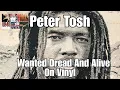 Download Lagu Wanted Dread And Alive by Peter Tosh!  The '80s On Vinyl.  🎸💯🔥