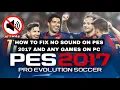 EASY Solution to NO SOUND Problem on PES 2017 and All PC Games!