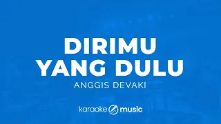 dirimu yang dulu anggis devaki karaoke version 