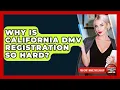 Why Is California DMV Registration So Hard - You Cant Make This Law Up