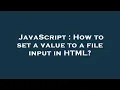 JavaScript How to set a value to a file input in HTML
