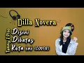 DISINI DIBATAS KOTA INI - TOMMY J PISA (COVER BY DILLA NOVERA)