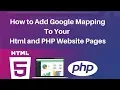 How to add google mapping to your html and php website pages